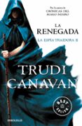 LA RENEGADA (SERIE DE KYRALIA 6 / TRILOGIA LA ESPIA TRAIDORA 2) de CANAVAN, TRUDI 