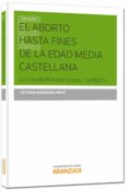 EL ABORTO HASTA FINES DE LA EDAD MEDIA CASTELLANA de RODRIGUEZ ORTIZ, VICTORIA 