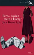 PERO... QUIN MAT A HARRY? di STORY, JACK TREVOR 