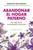 ABANDONAR EL HOGAR PATERNO: VIAJE HACIA UNA FEMINIDAD CONSCIENTE di WOODMAN, MARION 