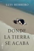 DONDE LA TIERRA SE ACABA de HERRERO, LUIS 