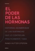 EL PODER DE LAS HORMONAS: HISTORIAS ASOMBROSAS DE LAS SUSTANCIAS QUE LO CONTROLAN PRACTICAMENTE TODO de HUTTER EPSTEIN, RANDI 