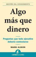 ALGO MAS QUE DINERO: PREGUNTAS QUE TODO EJECUTIVO DEBERIA CONTEST ARSE di ALBION, MARK 