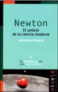 NEWTON, EL UMBRAL DE LA CIENCIA MODERNA de MUOZ SANTONJA, JOSE 