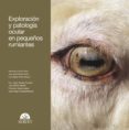 EXPLORACION Y PATOLOGIA OCULAR EN PEQUEOS RUMIANTES de PEREZ PIERO, MONSERRAT  FERRER MAYAYO, LUIS MIGUEL 