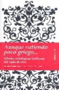 AUNQUE ENTIENDO POCO GRIEGO...: FABULAS MITOLOGICAS BURLESCAS DEL SIGLO DE ORO di VV.AA. 