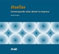 HUELLAS. CONSTRUYENDO VALOR DESDE LA EMPRESA di ANDREU, RAFAEL 