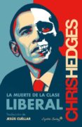 LA MUERTE DE LA CLASE LIBERAL di HEDGES, CHRIS 