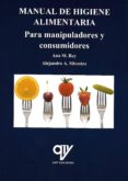 MANUAL DE HIGIENE ALIMENTARIA (PARA MANIPULADORES Y CONSUMIDORES) de SILVESTRE, ALEJANDRO A. REY, ANA MARIA 