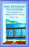 HAZ REALIDAD TUS SUEOS: CON LA AYUDA DE LOS ANTIGUOS FILOSOFOS G RIEGOS di AGIO, ALKISTIS 