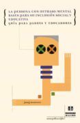 LA PERSONA CON RETRASO MENTAL: BASES PARA SU INCLUSION SOCIAL Y E DUCATIVA. GUIA PARA PADRES Y EDUCADORES di MUNTANER, JOAN J. 