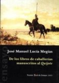 DE LOS LIBROS DE CABALLERIA MANUSCRITOS AL QUIJOTE (PREMIO SIAL D E ENSAYO 2003) de LUCIA MEGIAS, JOSE MANUEL 