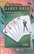 JAMES BOND: BIOGRAFIA NO AUTORIZADA de RODRIGUEZ BURGOS, JOAQUIN 