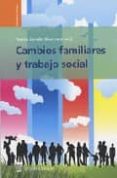CAMBIOS FAMILIARES Y TRABAJO SOCIAL di JURADO GUERRERO, TERESA 