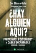 HAY ALGUIEN AQUI?: FANTASMAS, POLTERGEIST Y CASAS ENCANTADAS DE ESPAA Y DEL MUNDO di BLANCO SOLER, SOL 