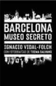 BARCELONA: MUSEO SECRETO di VIDAL-FOLCH, IGNACIO 