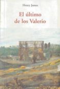 EL ULTIMO DE LOS VALERIO de JAMES, HENRY 