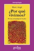 POR QUE VIVIMOS?: POR UNA ANTROPOLOGIA DE LOS FINES de AUGE, MARC 