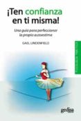 TEN CONFIANZA EN TI MISMA: UNA GUIA PARA PERFECCIONAR LA PROPIA A UTOESTIMA di LINDENFIELD, GAEL 