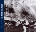 (PE) EL ARTE DEL MAR: ANTOLOGIA DE LA FOTOGRAFIA MARITIMA DESDE 1843 de BORHAN, PIERRE 