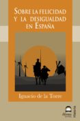 SOBRE LA FELICIDAD Y LA DESIGUALDAD EN ESPAA de TORRE, IGNACIO DE LA 