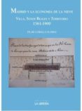 MADRID Y LA ECONOMIA DE LA NIEVE. VILLA SITIOS REALES Y TERRITORIO. 1591-1900 de CORELLA SUAREZ, PILAR 
