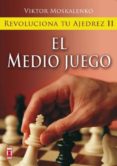 REVOLUCIONA TU AJEDREZ II: EL MEDIO JUEGO di MOSKALENKO, VIKTOR 