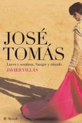 JOSE TOMAS: LUCES Y SOMBRAS: SANGRE Y TRIUNFO de VILLAN, JAVIER 