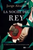 LA NOCHE DEL REY de ALCALDE, JORGE 