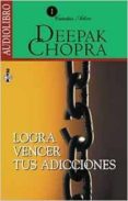 LOGRA VENCER TUS ADICCIONES (AUDIOLIBRO) di CHOPRA, DEEPAK 