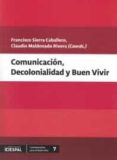 COMUNICACION, DECOLONIALIDAD Y BUEN VIVIR di SIERRA CABALLERO, FRANCISCO 