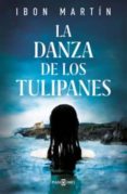 LA DANZA DE LOS TULIPANES (EJEMPLAR FIRMADO POR EL AUTOR) de MARTIN ALVAREZ, IBON 
