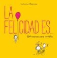 LA FELICIDAD ES... 500 RAZONES PARA SER FELIZ de SWERLING, LISA  LAZAR, RALPH 