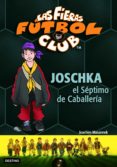 LAS FIERAS FUTBOL CLUB 9: JOSCHKA, EL SEPTIMO DE CABALLERIA de MASANNEK, JOACHIM 