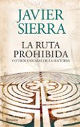 LA RUTA PROHIBIDA Y OTROS ENIGMAS DE LA HISTORIA de SIERRA, JAVIER 