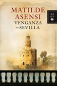 VENGANZA EN SEVILLA (TRILOGA MARTN OJO DE PLATA 2) de ASENSI, MATILDE 