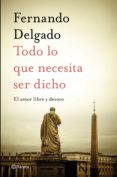 TODO LO QUE NECESITA SER DICHO: EL AMOR LIBRE Y DEVOTO de DELGADO, FERNANDO 