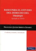 BASES PARA EL ESTUDIO DEL DERECHO DEL TRABAJO: AJUSTADO AL AEES (4 ED.) di ARRIETA IDIAKEZ, FRANCISCO JAVIER 