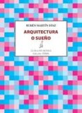 ARQUITECTURA O SUEO de MARTIN DIAZ, RUBEN 