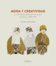 MODA Y CREATIVIDAD. LA CONQUISTA DEL ESTILO EN LA ERA MODERNA, 17 89-1929 di CERRILLO RUBIO, LOURDES 