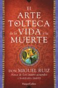 EL ARTE TOLTECA DE LA VIDA Y LA MUERTE de RUIZ, DON MIGUEL 