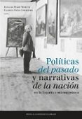 POLITICAS DEL PASADO Y NARRATIVAS DE LA NACION EN LA ESPAA CONTEMPORANEA di PEIRO MARTIN, IGNACIO 
