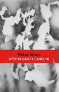 PISTAS FALSAS de GARCIA CANCLINI, NESTOR 