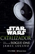 STAR WARS ROGUE ONE CATALYST (NOVELA) de LUCENO, JAMES 