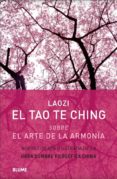 EL TAO TE CHING: SOBRE EL ARTE DE LA ARMONIA de LAOZI 