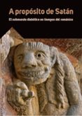 A PROPOSITO DE SATAN. EL SUBMUNDO DIABOLICO EN TIEMPOS DEL ROMANICO di VV.AA. 