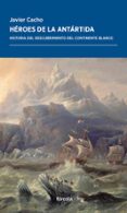 HEROES DE LA ANTARTIDA: HISTORIA DEL DESCUBRIMIENTO DEL CONTINENTE BLANCO di CACHO GOMEZ, JAVIER 