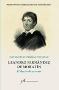LEANDRO FERNANDEZ DE MORATIN. EL ILUSTRADO ERRANTE (PREMIO ANTONIO DOMINGUEZ ORTIZ DE BIOGRAFIAS 2021) di FERNANDEZ-DIAZ, DAVID-FELIX 