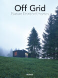 OFF GRID. NATURE POWERED HOMES di VV.AA. 