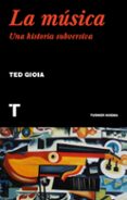 LA MUSICA: UNA HISTORIA SUBVERSIVA de GIOIA, TED 